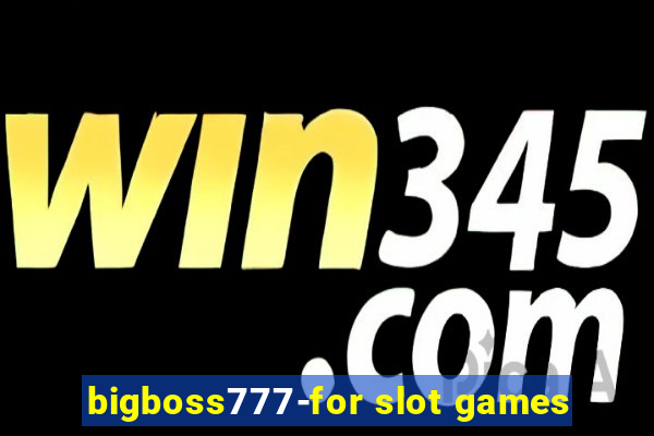 bigboss777-for slot games