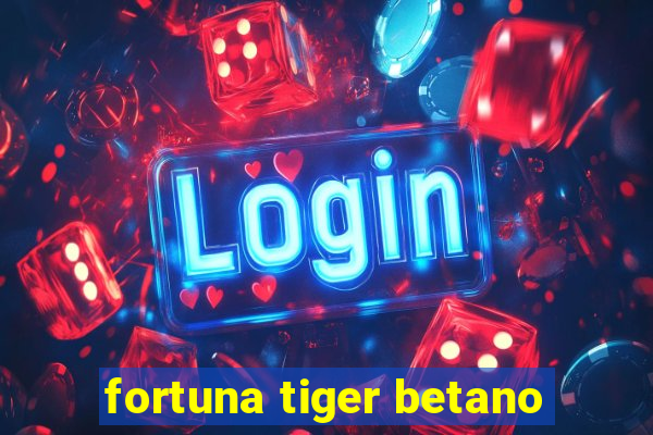 fortuna tiger betano