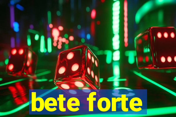 bete forte