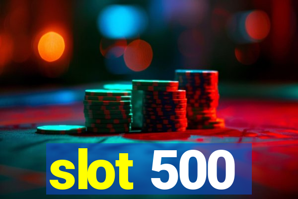 slot 500