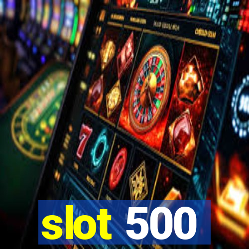 slot 500