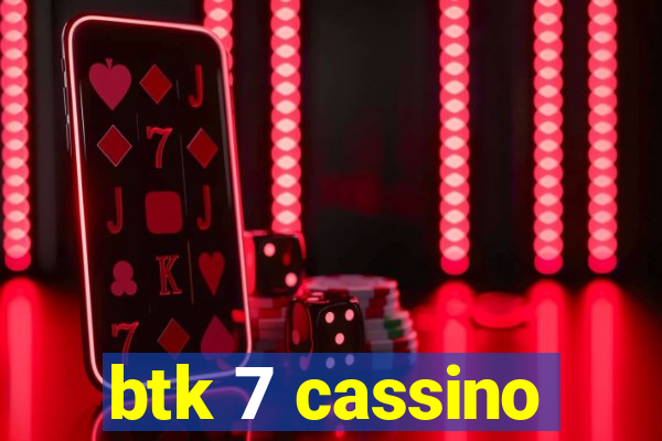 btk 7 cassino