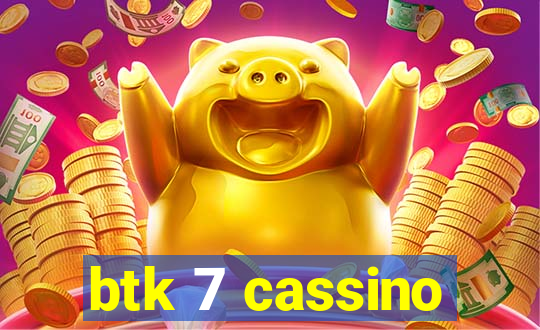 btk 7 cassino