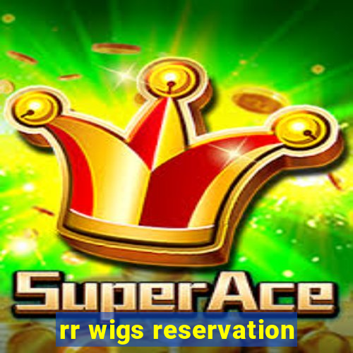 rr wigs reservation