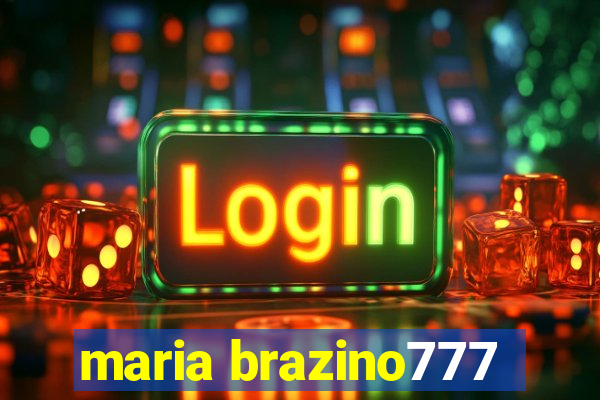 maria brazino777