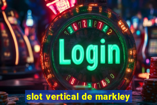 slot vertical de markley