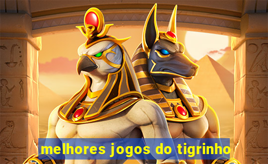 melhores jogos do tigrinho