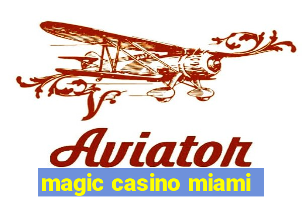 magic casino miami