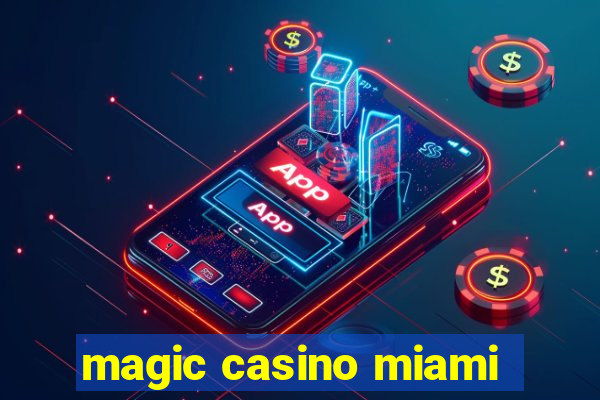 magic casino miami