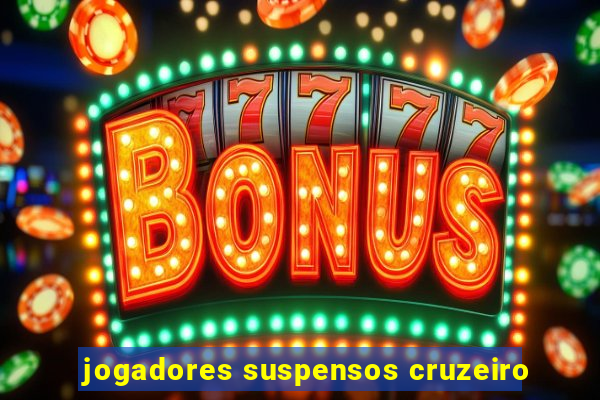 jogadores suspensos cruzeiro