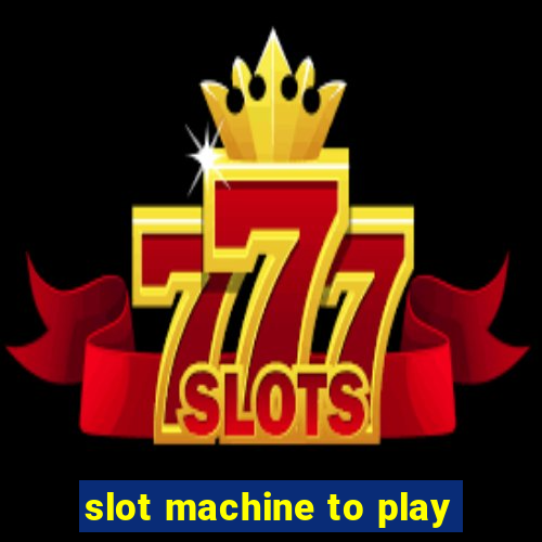 slot machine to play