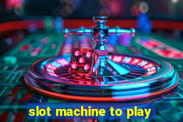 slot machine to play