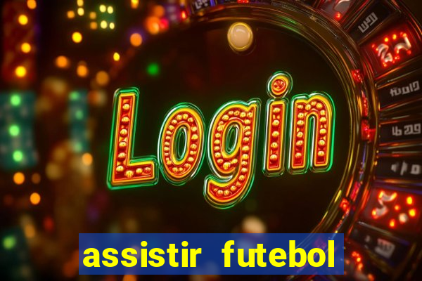 assistir futebol aovivo gratis