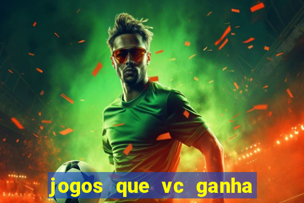 jogos que vc ganha dinheiro de verdade