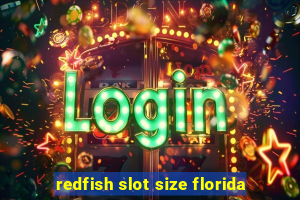 redfish slot size florida