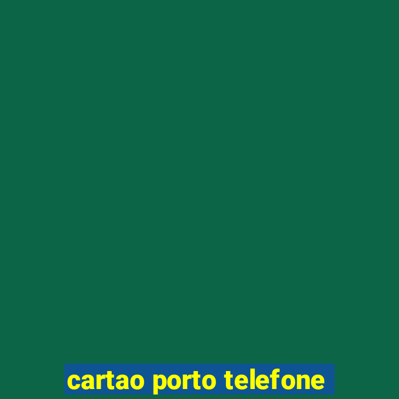 cartao porto telefone