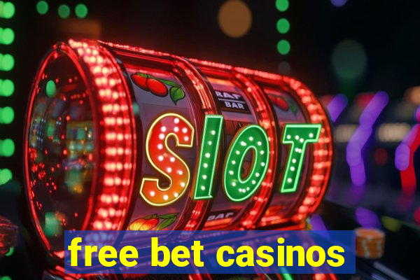 free bet casinos