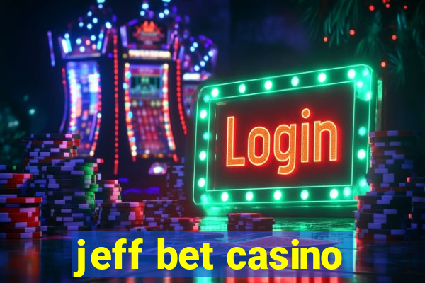 jeff bet casino