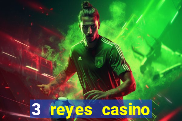 3 reyes casino juegos populares