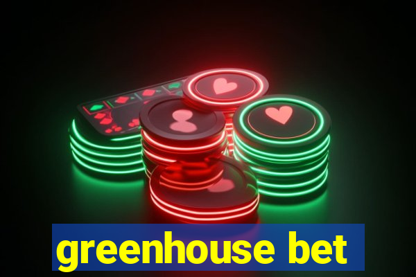 greenhouse bet