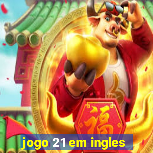 jogo 21 em ingles