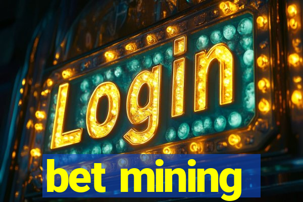 bet mining