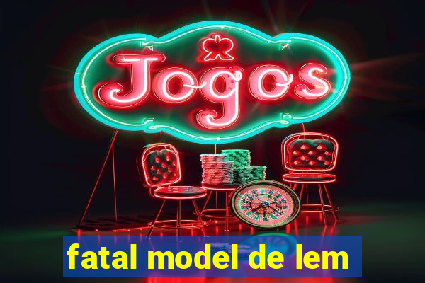 fatal model de lem