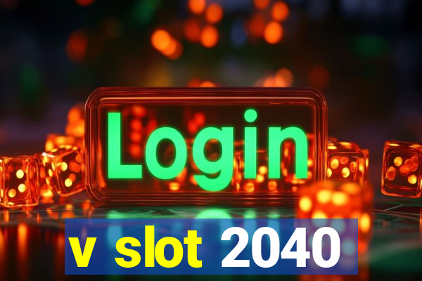 v slot 2040