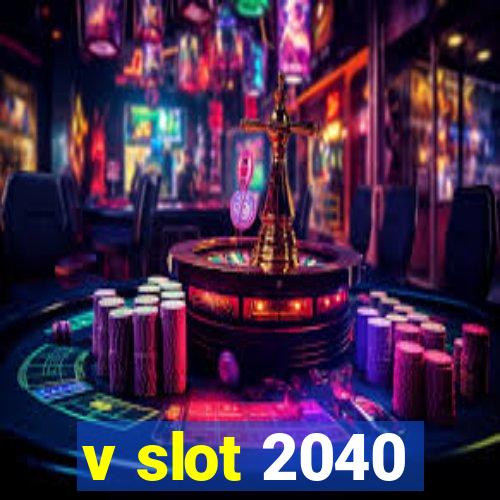 v slot 2040