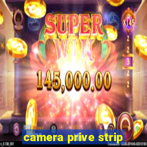 camera prive strip