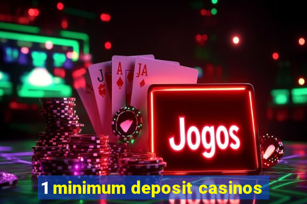 1 minimum deposit casinos