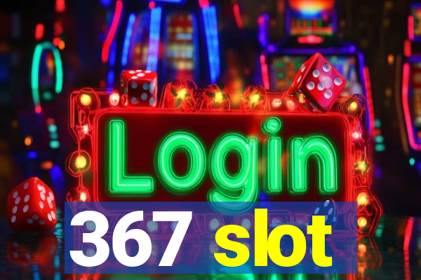 367 slot