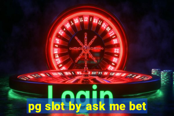 pg slot by ask me bet