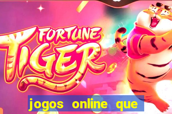 jogos online que dao dinheiro