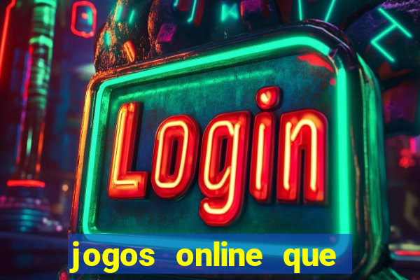 jogos online que dao dinheiro