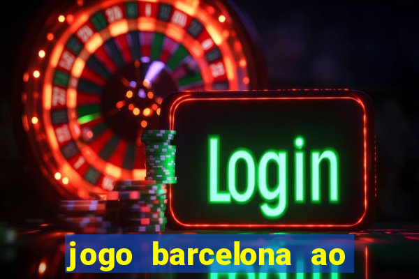 jogo barcelona ao vivo futemax