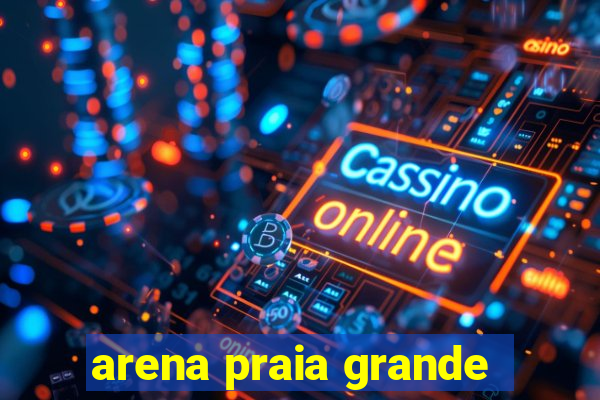 arena praia grande