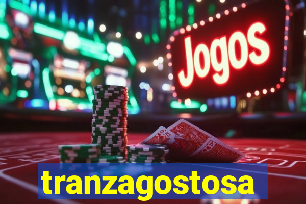 tranzagostosa