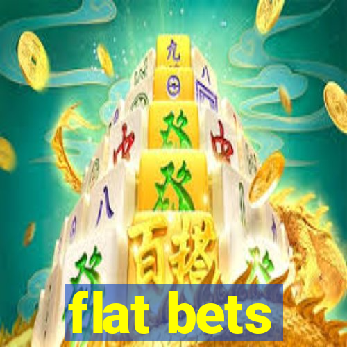 flat bets