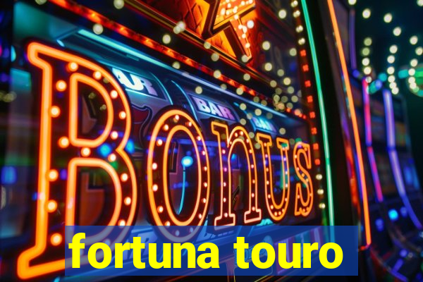 fortuna touro