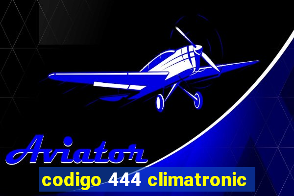 codigo 444 climatronic