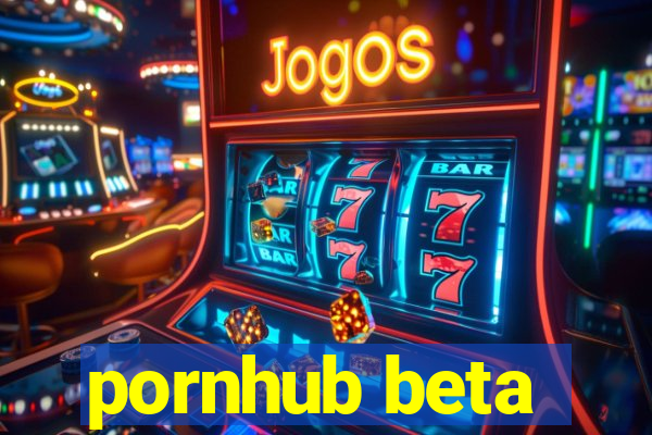 pornhub beta