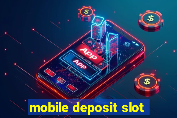 mobile deposit slot