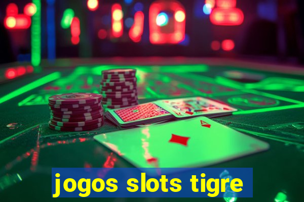 jogos slots tigre