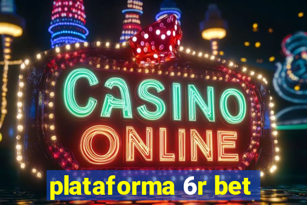 plataforma 6r bet