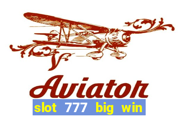 slot 777 big win paga mesmo