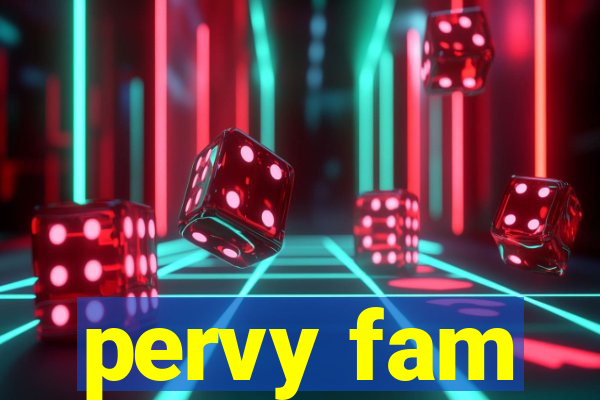 pervy fam