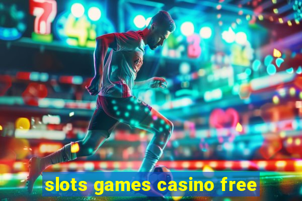 slots games casino free