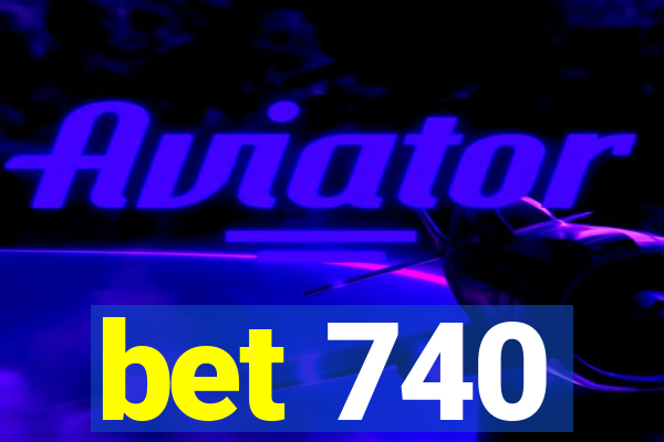 bet 740