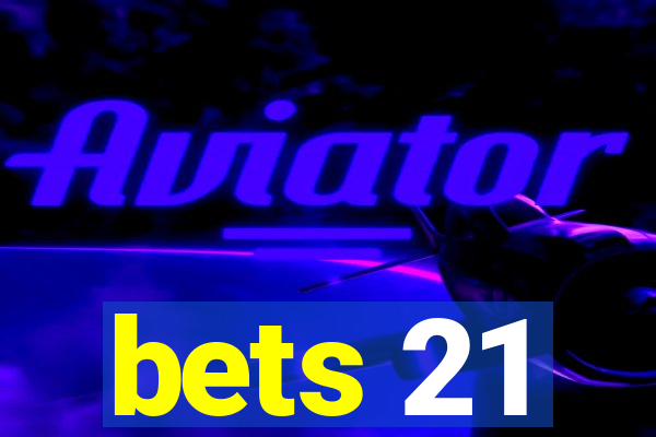 bets 21